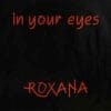 Roxana – In Your Eyes